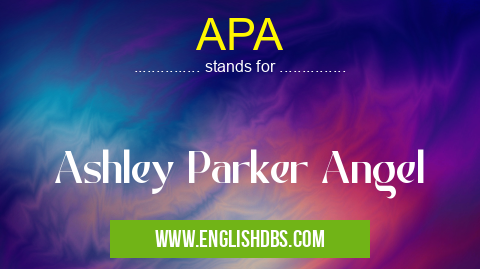 APA means Ashley Parker Angel APA