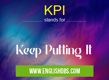 KPI means Keep Putting It KPI