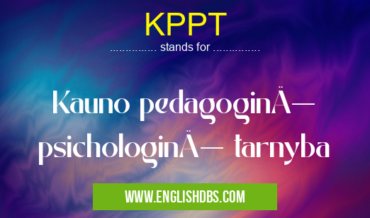 KPPT means Kauno pedagoginÄ— psichologinÄ— tarnyba KPPT