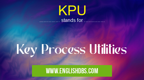 KPU means Key Process Utilities KPU