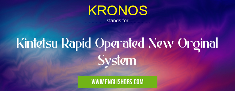 KRONOS means Kintetsu Rapid Operated New Orginal System KRONOS