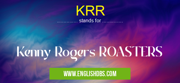 KRR means Kenny Rogers ROASTERS KRR
