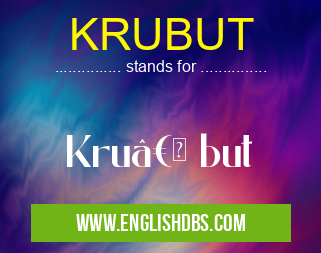 KRUBUT means Kru†but KRUBUT