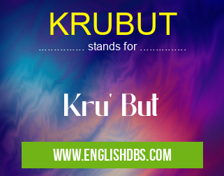 KRUBUT means Kru' But KRUBUT