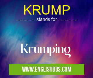 KRUMP means Krumping KRUMP