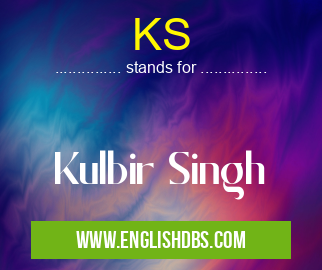 KS means Kulbir Singh KS