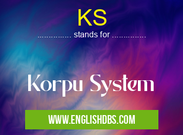 KS means Korpu System KS
