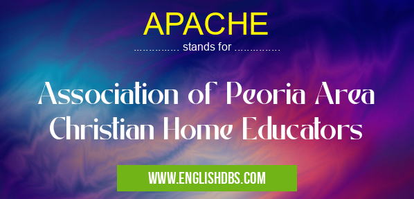 APACHE means Association of Peoria Area Christian Home Educators APACHE