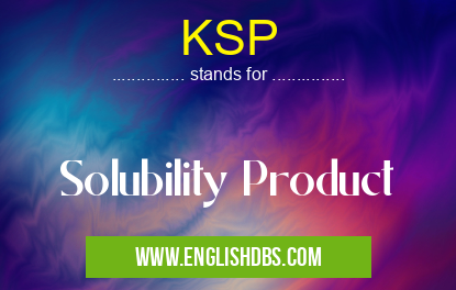 KSP means Solubility Product KSP