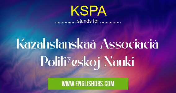 KSPA means Kazahstanskaâ Associaciâ Političeskoj Nauki KSPA