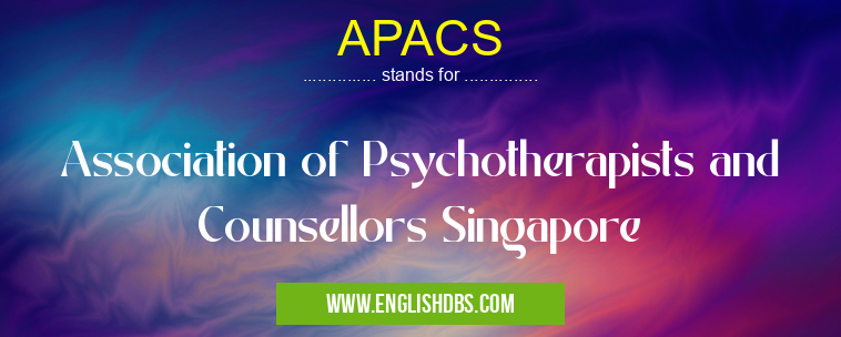 APACS means Association of Psychotherapists and Counsellors Singapore APACS