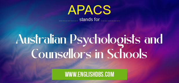 APACS means Australian Psychologists and Counsellors in Schools APACS