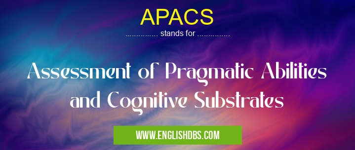 APACS means Assessment of Pragmatic Abilities and Cognitive Substrates APACS
