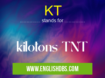 KT means kilotons TNT KT