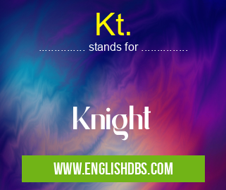 Kt. means Knight Kt.