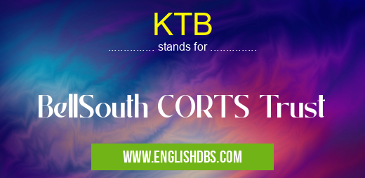 KTB means BellSouth CORTS Trust KTB