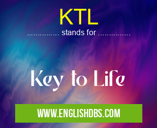 KTL means Key to Life KTL