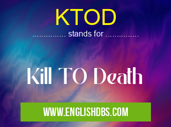 KTOD means Kill TO Death KTOD