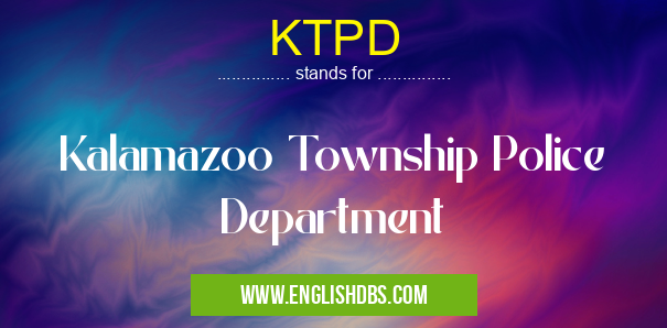 KTPD means Kalamazoo Township Police Department KTPD