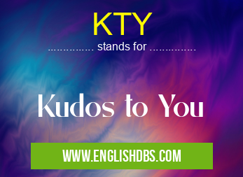 KTY means Kudos to You KTY