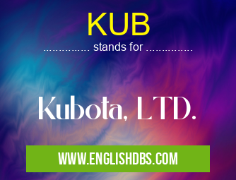 KUB means Kubota, LTD. KUB