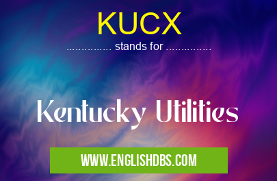 KUCX means Kentucky Utilities KUCX
