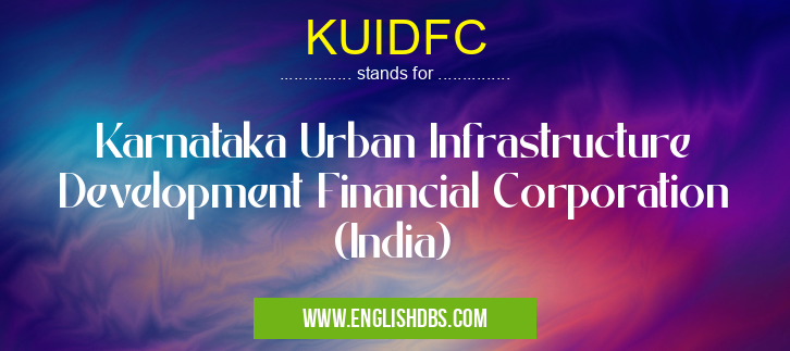 KUIDFC means Karnataka Urban Infrastructure Development Financial Corporation (India) KUIDFC