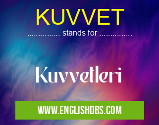 KUVVET means Kuvvetleri KUVVET