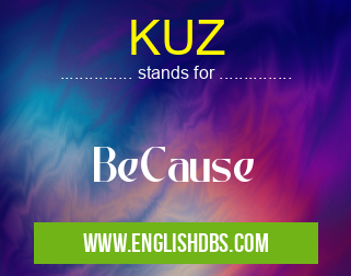 KUZ means BeCause KUZ