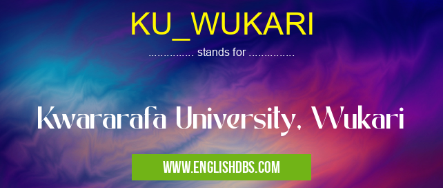 KU_WUKARI means Kwararafa University, Wukari KU_WUKARI