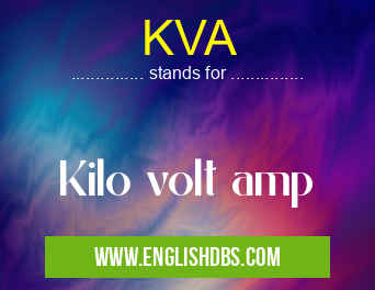 KVA means Kilo volt amp KVA