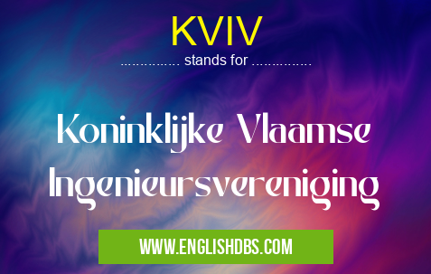 KVIV means Koninklijke Vlaamse Ingenieursvereniging KVIV
