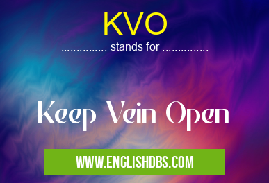 KVO means Keep Vein Open KVO