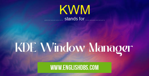KWM means KDE Window Manager KWM
