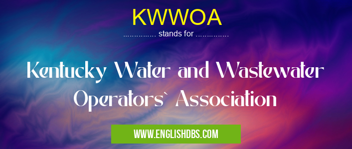 KWWOA means Kentucky Water and Wastewater Operators` Association KWWOA