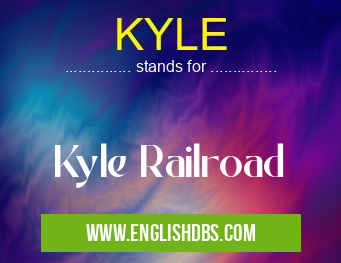 KYLE means Kyle Railroad KYLE
