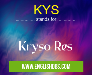 KYS means Kryso Res KYS