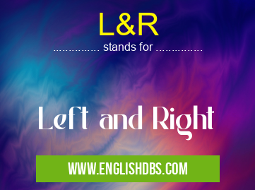 L&R means Left and Right L&R