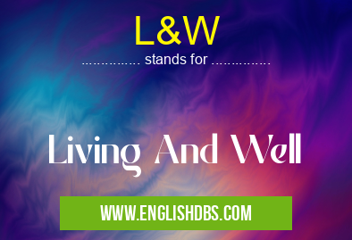 L&W means Living And Well L&W