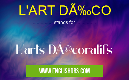 L'ART DÉCO means L'arts Décoratifs L'ART DÉCO