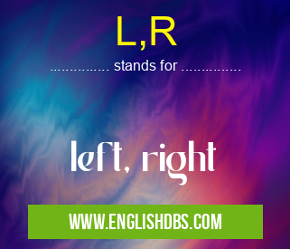 L,R means left, right L,R