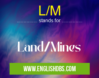 L/M means Land/Mines L/M