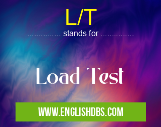 L/T means Load Test L/T