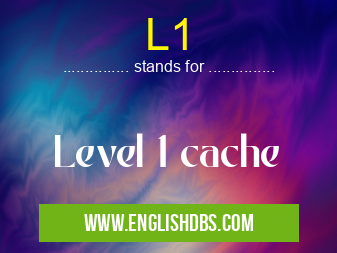 L1 means Level 1 cache L1