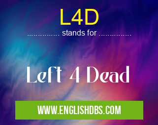 L4D means Left 4 Dead L4D