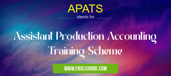 APATS means Assistant Production Accounting Training Scheme APATS