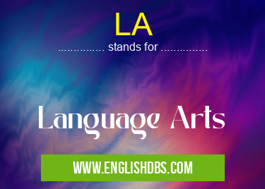 LA means Language Arts LA