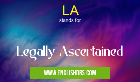 LA means Legally Ascertained LA