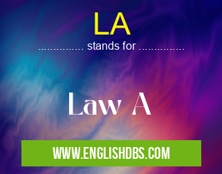 LA means Law A LA