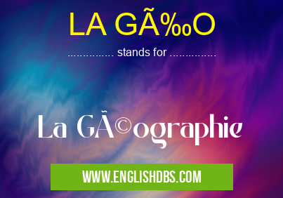 LA GÉO means La Géographie LA GÉO